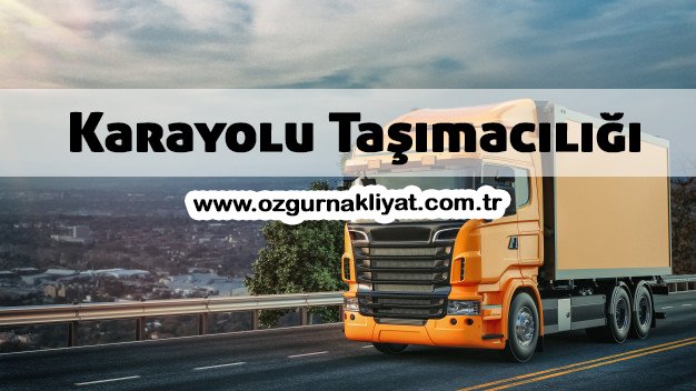 Karayolu Taşımacılığında Dikkat Edilmesi Gerekenler